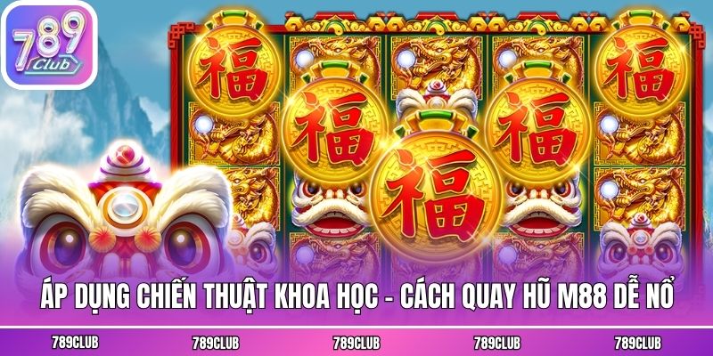 Áp dụng chiến thuật khoa học - Cách quay hũ M88 dễ nổ