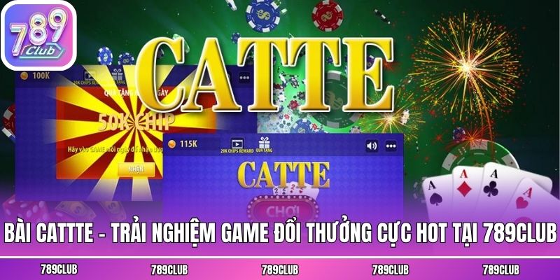 Bài Cattte - Trải Nghiệm Game Đổi Thưởng Cực Hot Tại 789club