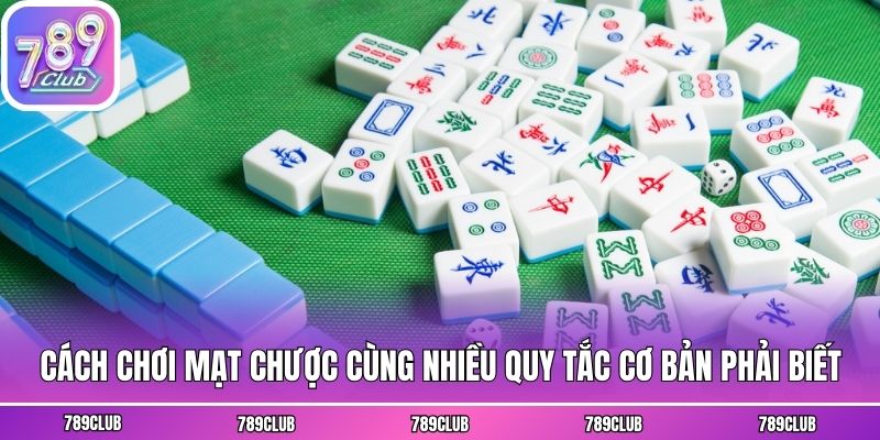Cách chơi mạt chược cùng nhiều quy tắc cơ bản phải biết