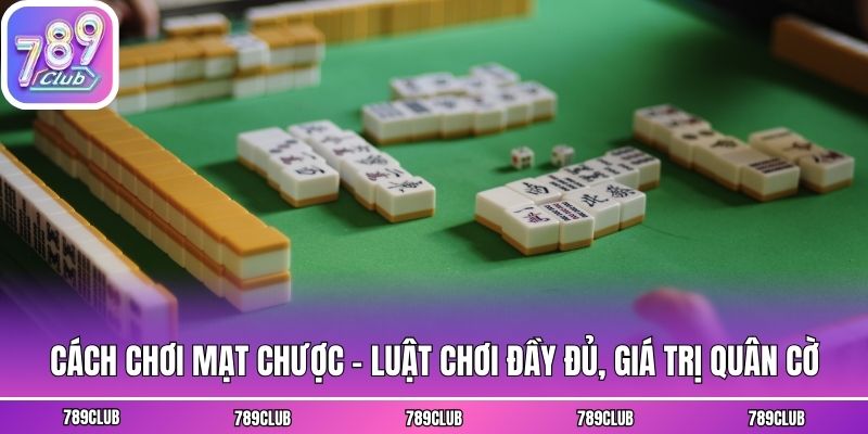 Cách Chơi Mạt Chược - Luật Chơi Đầy Đủ, Giá Trị Quân Cờ