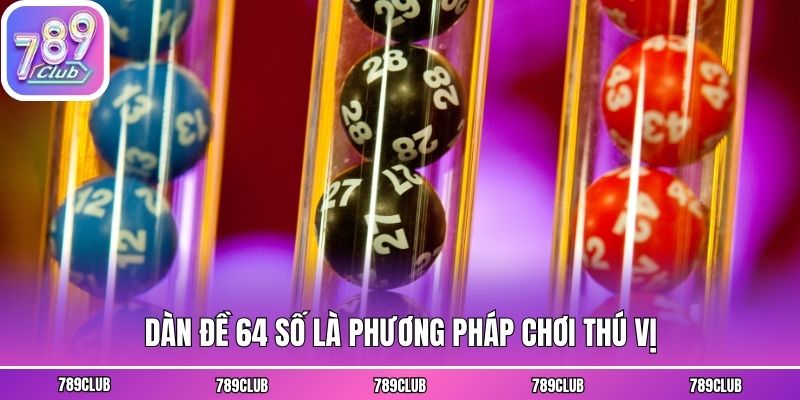 Dàn đề 64 số là phương pháp chơi thú vị