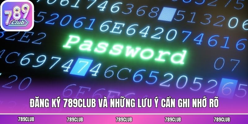 Đăng ký 789club và những lưu ý cần ghi nhớ rõ