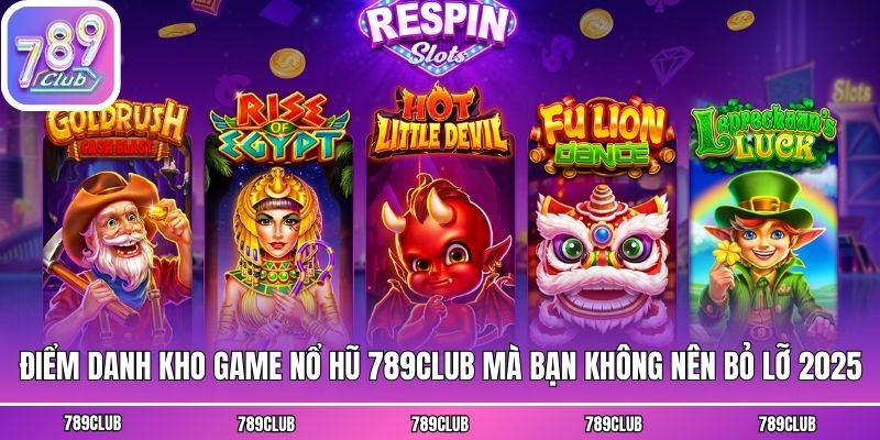 Điểm danh kho game nổ hũ 789club mà bạn không nên bỏ lỡ 2025