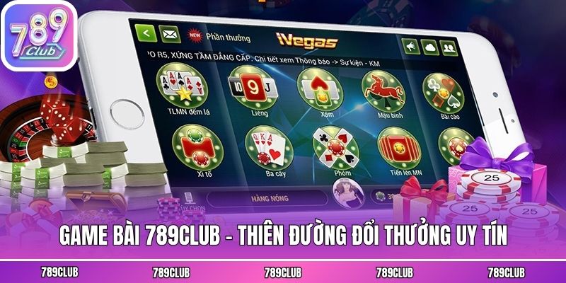 Game bài 789club - Thiên đường đổi thưởng uy tín