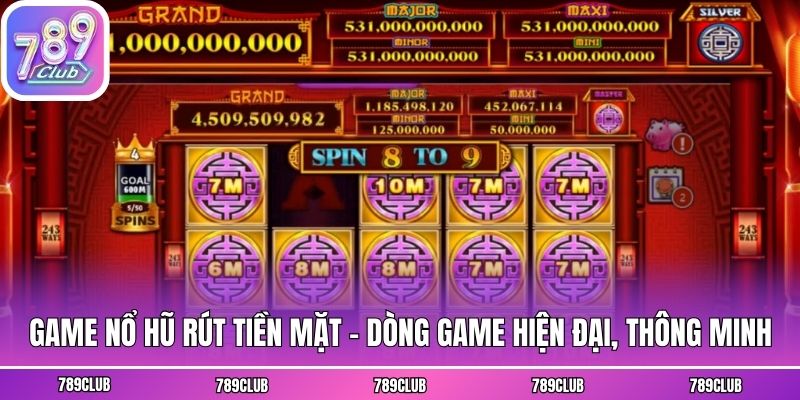 Game nổ hũ rút tiền mặt - Dòng game hiện đại, thông minh