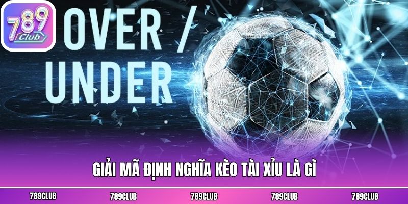 Giải mã định nghĩa kèo tài xỉu là gì