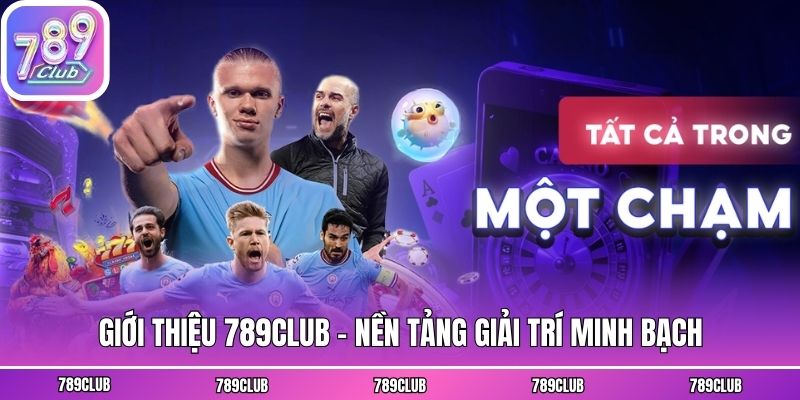Giới thiệu 789club - Nền tảng giải trí minh bạch