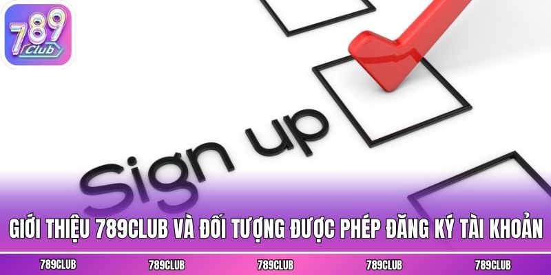 Giới thiệu 789club và đối tượng được phép đăng ký tài khoản