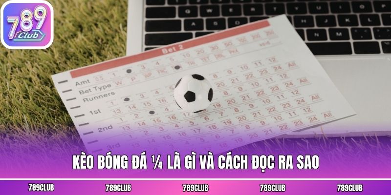 Kèo bóng đá ¼ là gì và cách đọc ra sao
