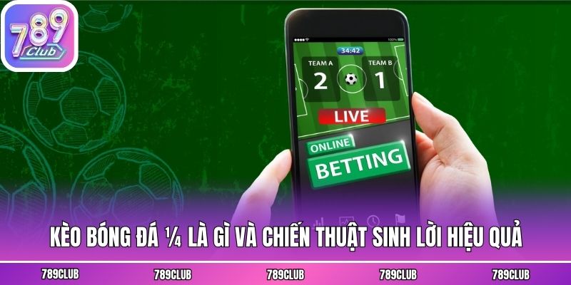 Kèo Bóng Đá ¼ Là Gì Và Chiến Thuật Sinh Lời Hiệu Quả