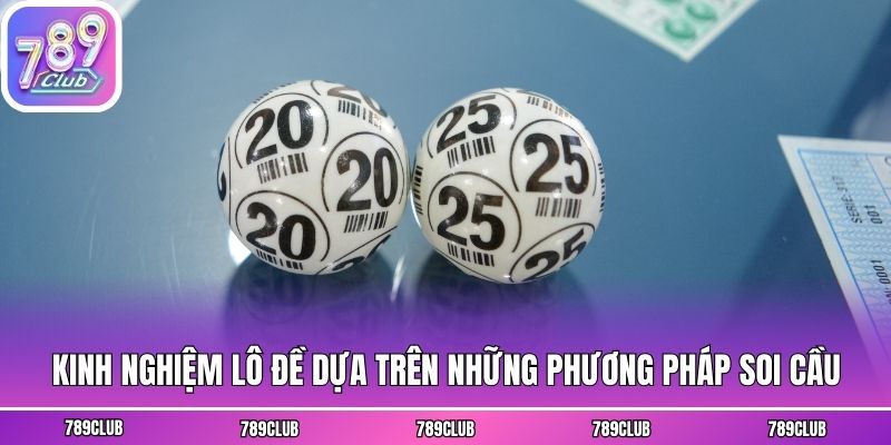 Kinh nghiệm lô đề dựa trên những phương pháp soi cầu