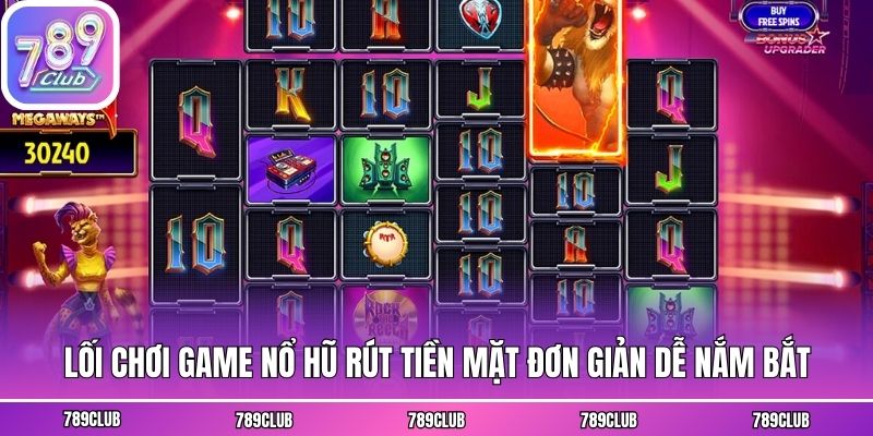 Lối chơi game nổ hũ rút tiền mặt đơn giản dễ nắm bắt