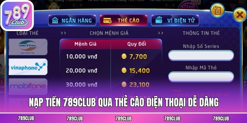 Nạp tiền 789club qua thẻ cào điện thoại dễ dàng
