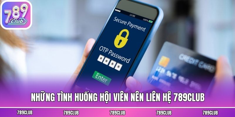 Những tình huống hội viên nên liên hệ 789club