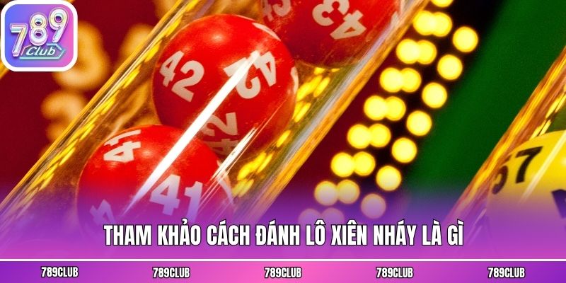 Tham khảo cách đánh lô xiên nháy là gì