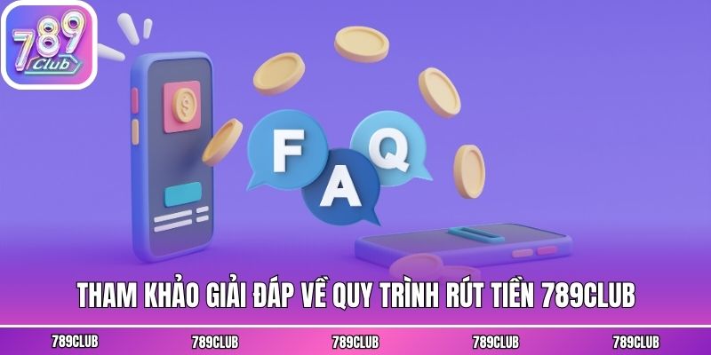 Tham khảo giải đáp về quy trình rút tiền 789club