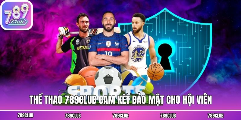 Thể thao 789club cam kết bảo mật cho hội viên