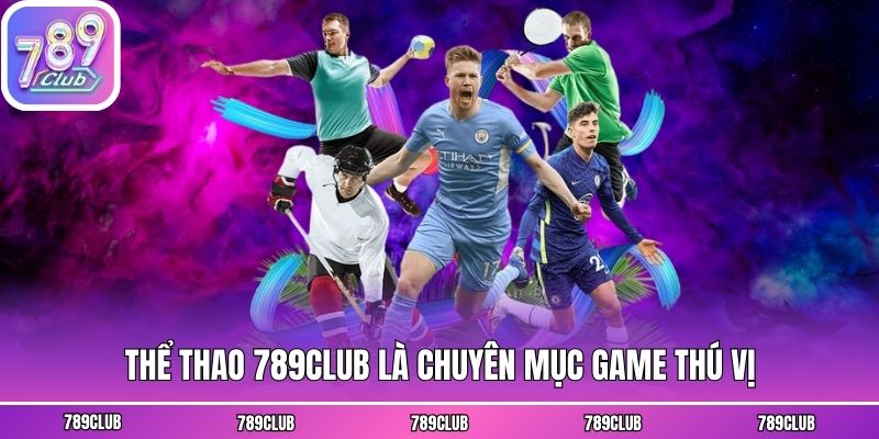 Thể thao 789club là chuyên mục game thú vị