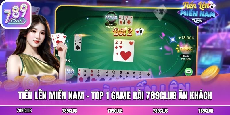 Tiến Lên Miền Nam - Top 1 game bài 789club ăn khách