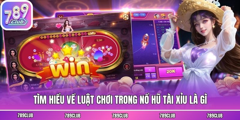 Tìm hiểu về luật chơi trong nổ hũ tài xỉu là gì