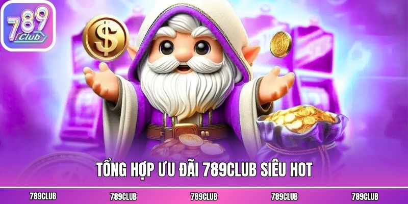 Tổng hợp ưu đãi 789club siêu hot