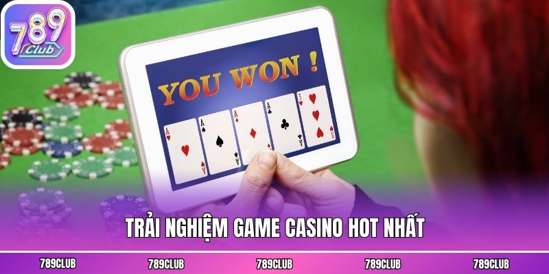 Trải nghiệm game Casino hot nhất